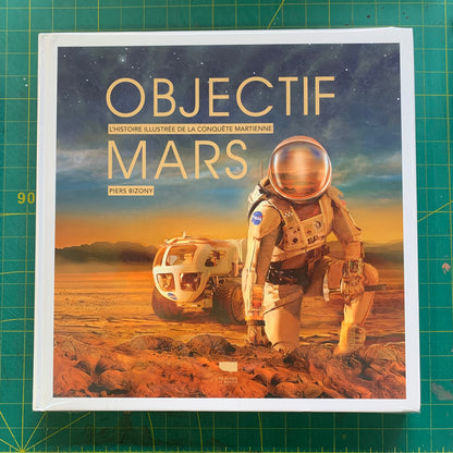 Objectif Mars: L'Histoire illustrée de la conquête martienne