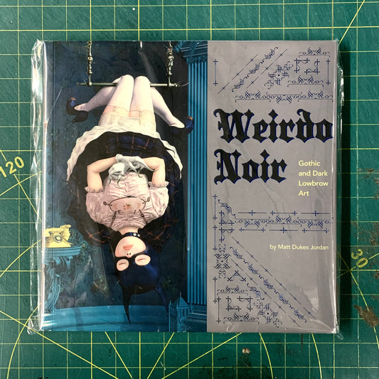 Weirdo Noir: Gothic and Dark Lowbrow Art